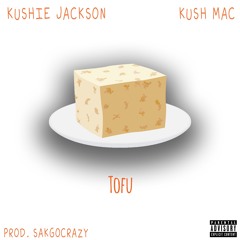 Tofu (feat. Kush Mac)