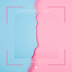 MISHØ & Jayce Cantor - Find You