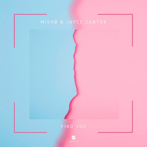 MISHØ & Jayce Cantor - Find You