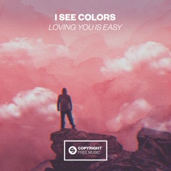 I See Colors - Loving You Is Easy [OUT NOW]