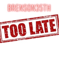 Brenson35th - Too Late (Prod. DeeMarc)