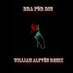 Bra För Dig ( William Alfvén Remix )