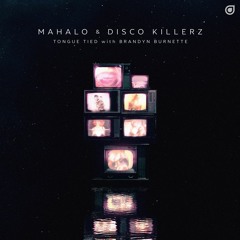 Mahalo & Disco Killerz With Brandyn Burnette - Tongue Tied [OUT NOW]