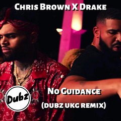 Chris Brown Feat Drake - No Guidance [Dubz Garage Remix]