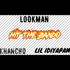Hit The Bando- Lookman ft Khancho,LIL Idiyapam