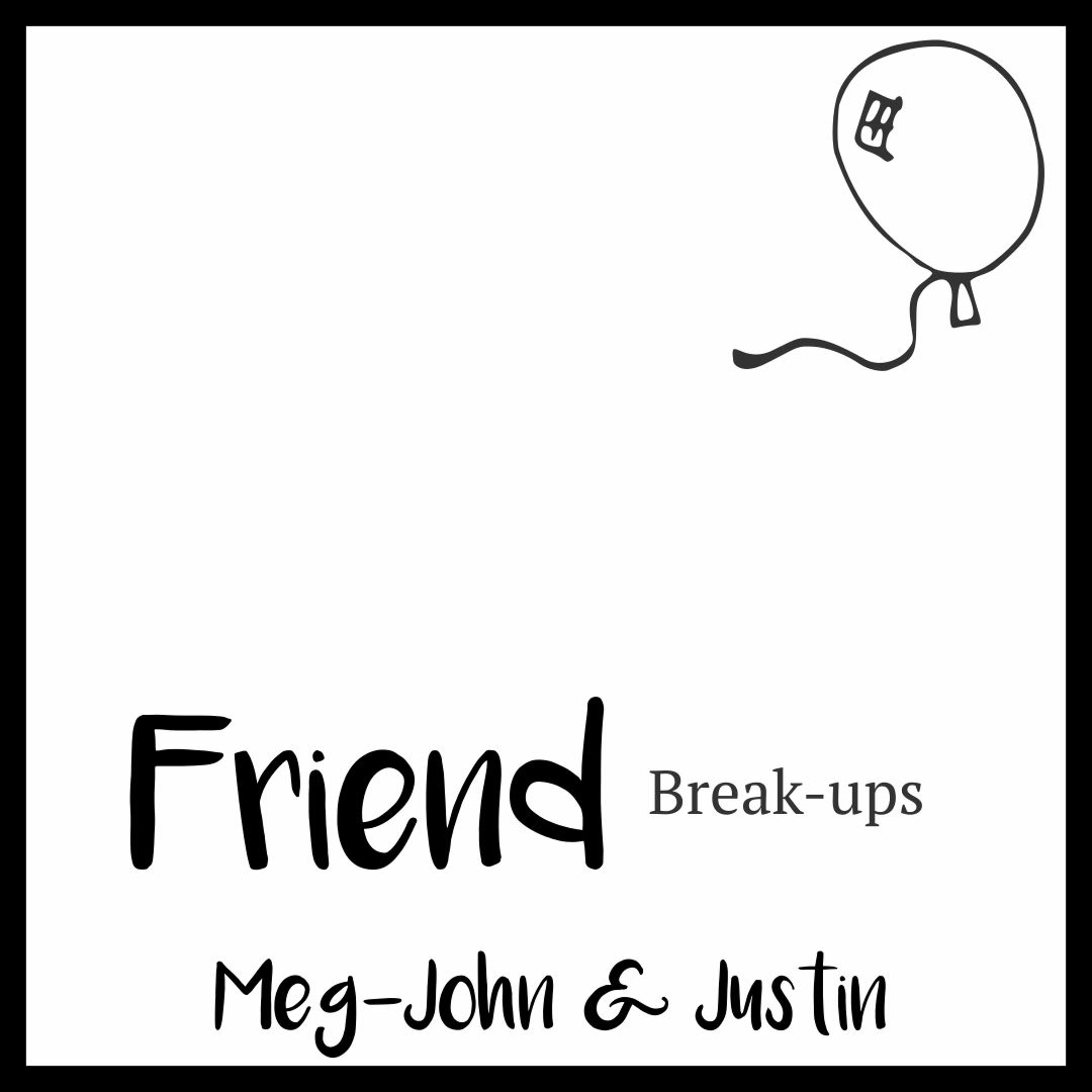 Friend Break Ups