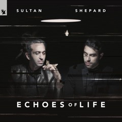 Sultan + Shepard - Echoes Of Life: Day [OUT NOW]