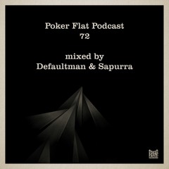 Poker Flat Podcast 72 - mixed by Defaultman & Sapurra
