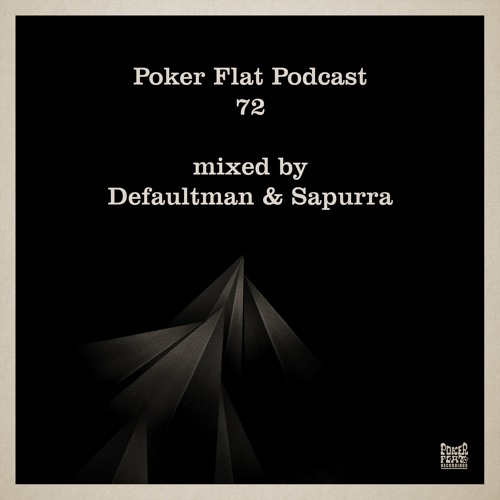 Poker Flat Podcast 72 - mixed by Defaultman & Sapurra