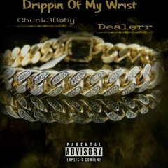 Chuck3baby - Drippin Of My Wrist ft. Dealerr (Prod. Kwano)