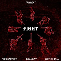 Pepe Eastboy & EMAMKAY feat. Justice Hall - Fight (prod. by Fab Beat)