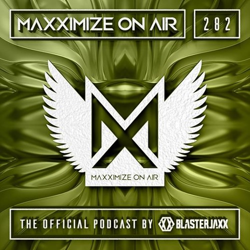 Blasterjaxx present Maxximize On Air #282