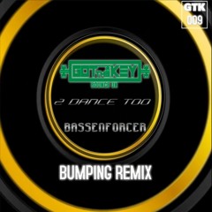 GOT THE KEY BOUNCE UK 009 - 2 DANCE TOO - BASSENFORCER ( Bumping Remix )
