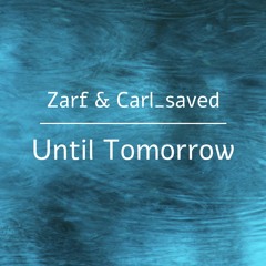 Carl_saved & Zarf - Until Tomorrow