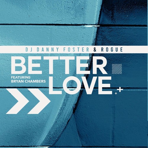 Danny Foster & Rogue Featuring Bryan Chambers - Better Love (Callum Knight House Mix)