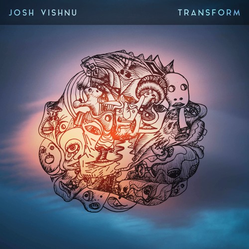 Josh Vishnu - Transform [Buy on Bandcamp]