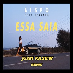 BISPO Ft. Ivandro - Essa Saia (Juan Kasew Remix) FREE