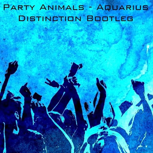 Party Animals - Aquarius (Distinction Bootleg) (Free Download)