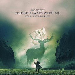 Arc North - You're Always With Me (ft. Matt Hansen)