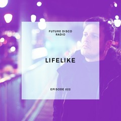 Future Disco Radio - Episode 022 - Lifelike Guest Mix