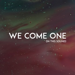 We Come One (In This Sound)