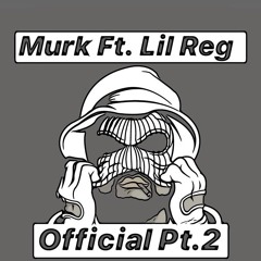 Murk x @FTF.Lil_Reg - "Official Pt.2"