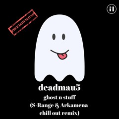 deadmau5 - Ghost n Stuff (S-Range & Arkamena Chill Out Remix) FREE DOWNLOAD !!!