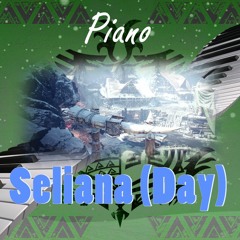 Seliana "Day" Theme (Live Piano)