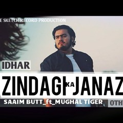 IDHAR ZINDAGI KA JANAZA UTHEGA - SaAim Butt ft. Ghal Tiger | Sad Rap Version | Attaullah Love |
