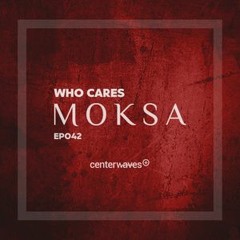 Moksa Guest Mix by Who Cares - 30.10.19