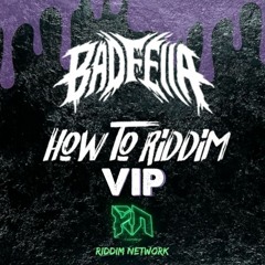 BADFELLA - HOW TO RIDDIM (VIP) [FREE DOWNLOAD]