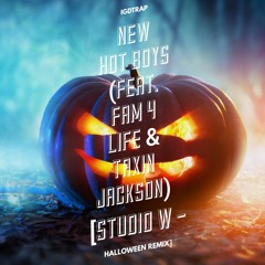 iGDtRAP - New Hot Boys (feat. Fam 4 Life & Taxin Jackson)[STUDIO W-Halloween ReMiX]