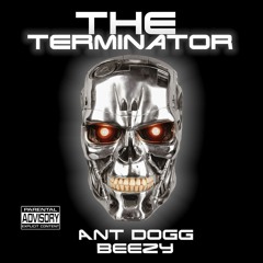 Ant Dogg - The Terminator (Feat. Beezy)