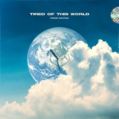 Tired of This World [prod. Native]