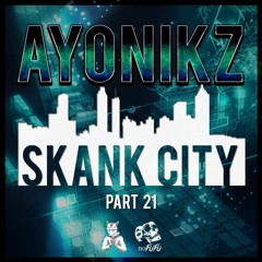 AYONIKZ - SKANK CITY PT.21 [FREE DOWNLOAD]