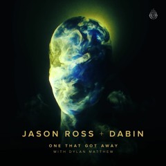 Jason Ross X Dabin - 'One That Got Away' With Dylan Matthew