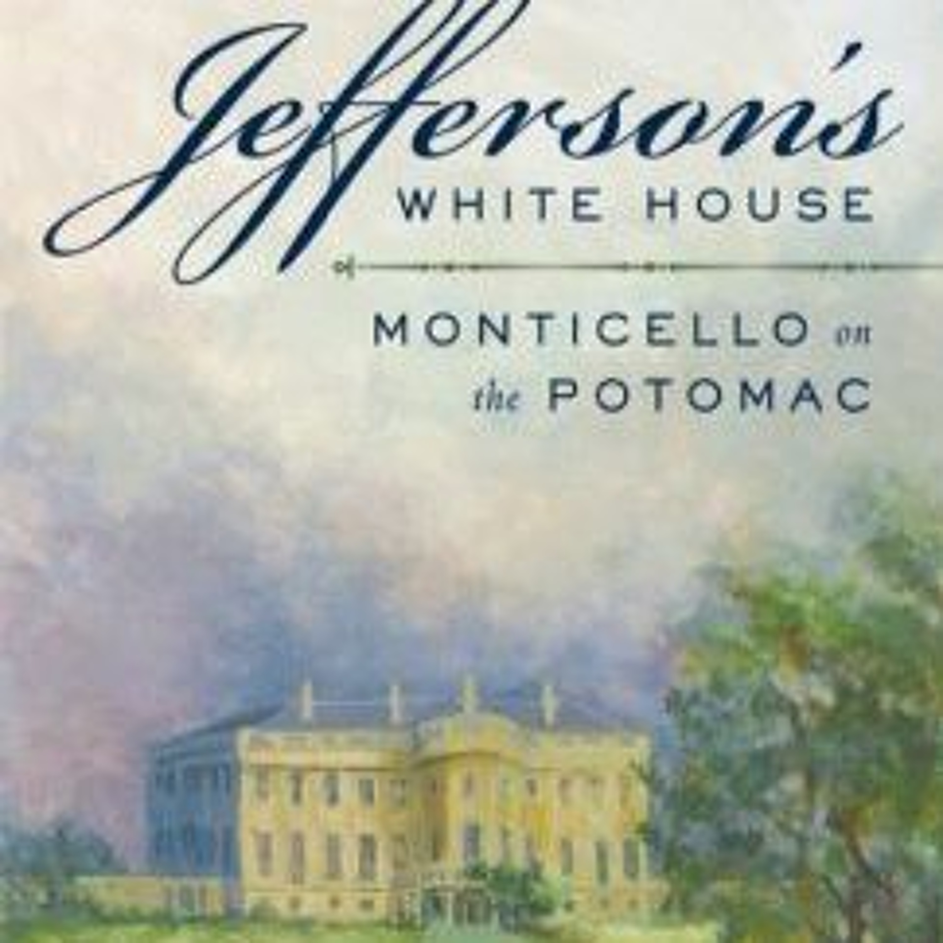 James B. Conroy, “Jefferson’s White House: Monticello on the Potomac”