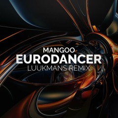 Mangoo - Eurodancer (LuukMans Remix)