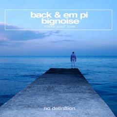 Back & EM PI & BigNoise - Make Your Love