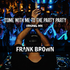 Frank Brown - Come With Me To The Party Party (Original Mix)