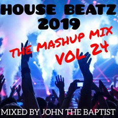 House Beatz 2019 The Mashup Mix Vol 24 Mixed By John The Baptist