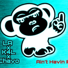 LA ft. K4L & Chavo - Ain't Havin It
