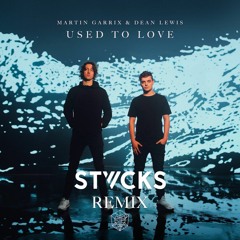 Martin Garrix & Dean Lewis - Used To Love (STVCKS Remix)
