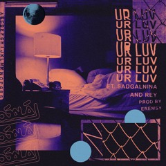 Ur Luv ft. SADGALNINA & REY [Prod. Eremsy]
