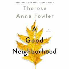 A Good Neighborhood by Therese Anne Fowler, audiobook excerpt