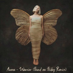 Aurora - Warrior (Found on Friday Remix)