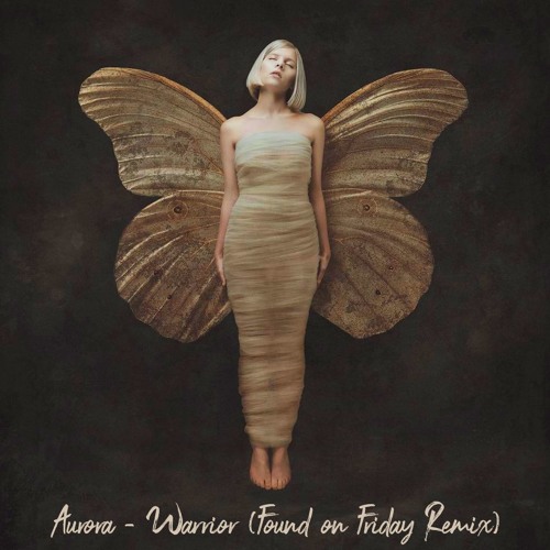 Aurora - Warrior (Found on Friday Remix)