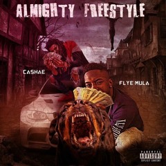 Almighty Freestyle cashae x Flye Mula