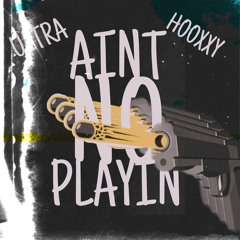ULTRA & HOOXY- AINT NO PLAYIN