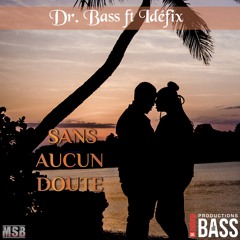 Dr.Bass ft Idéfix - Sans Aucun Doute